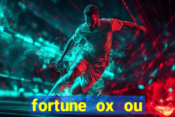 fortune ox ou fortune tiger